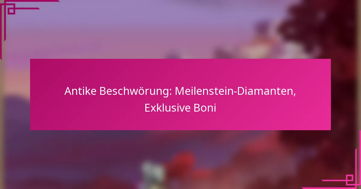 Antike Beschwörung: Meilenstein-Diamanten, Exklusive Boni