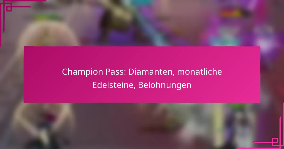 Champion Pass: Diamanten, monatliche Edelsteine, Belohnungen