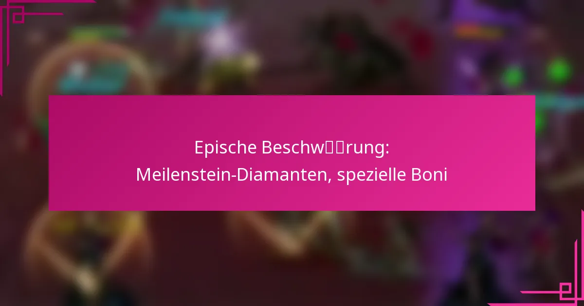 Epische Beschwörung: Meilenstein-Diamanten, spezielle Boni