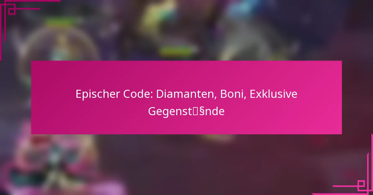 Epischer Code: Diamanten, Boni, Exklusive Gegenstände