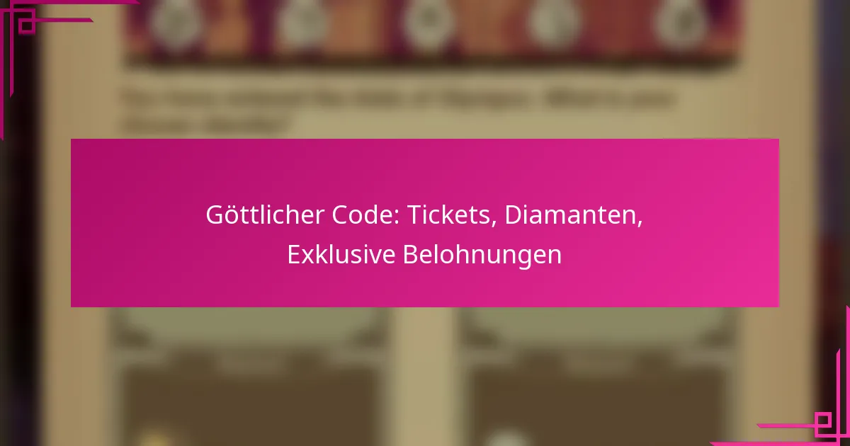 Göttlicher Code: Tickets, Diamanten, Exklusive Belohnungen