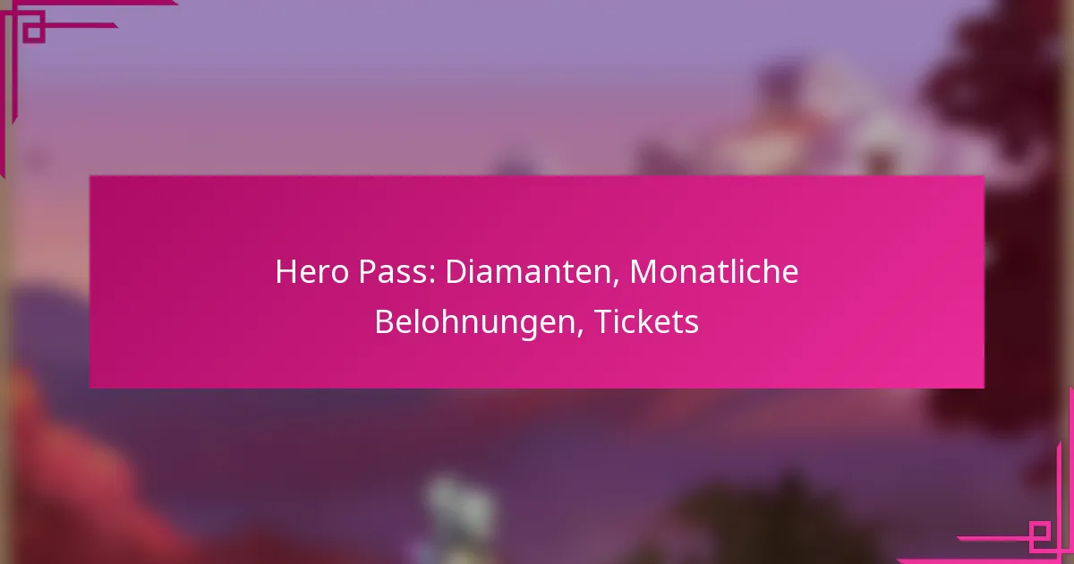 Hero Pass: Diamanten, Monatliche Belohnungen, Tickets