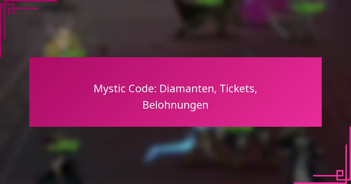 Mystic Code: Diamanten, Tickets, Belohnungen