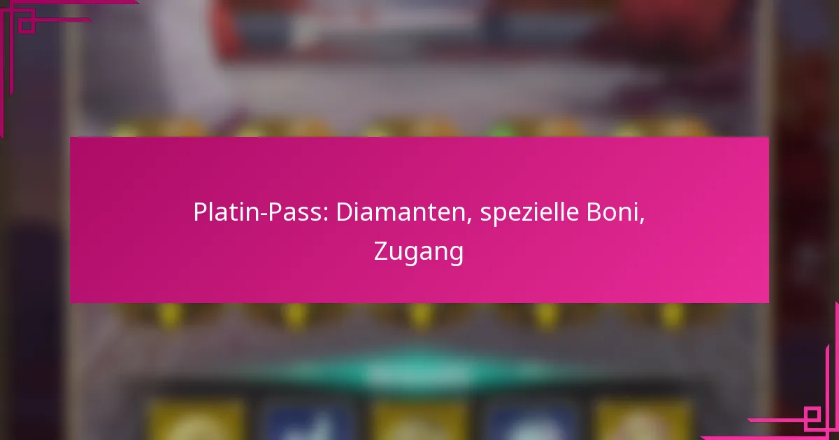 Platin-Pass: Diamanten, spezielle Boni, Zugang