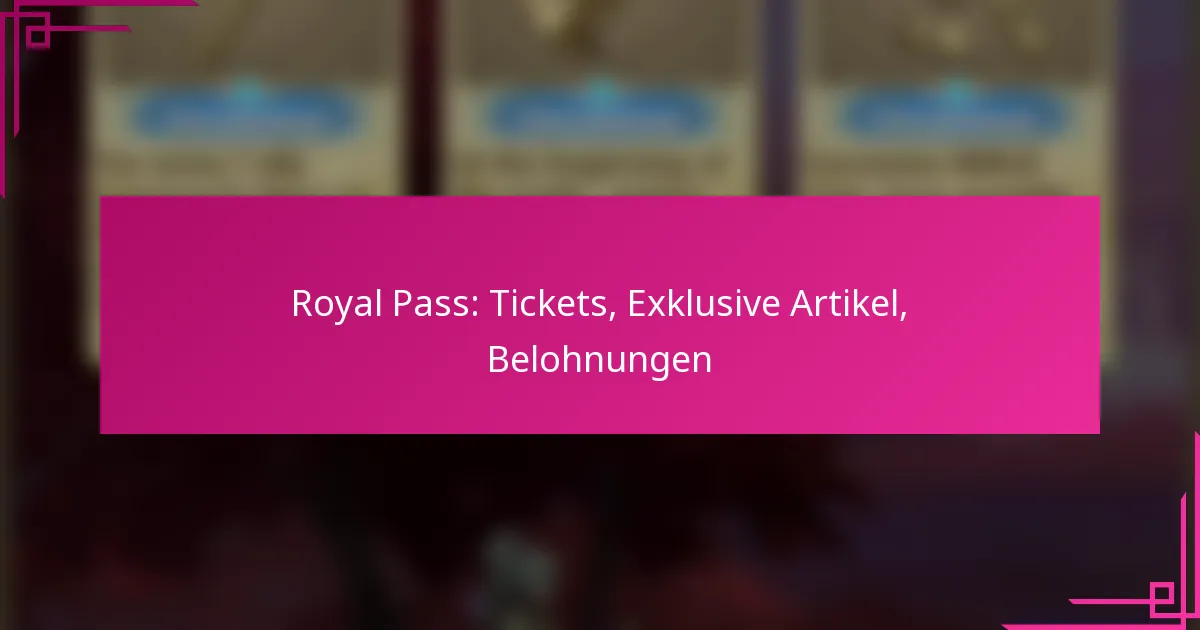 Royal Pass: Tickets, Exklusive Artikel, Belohnungen