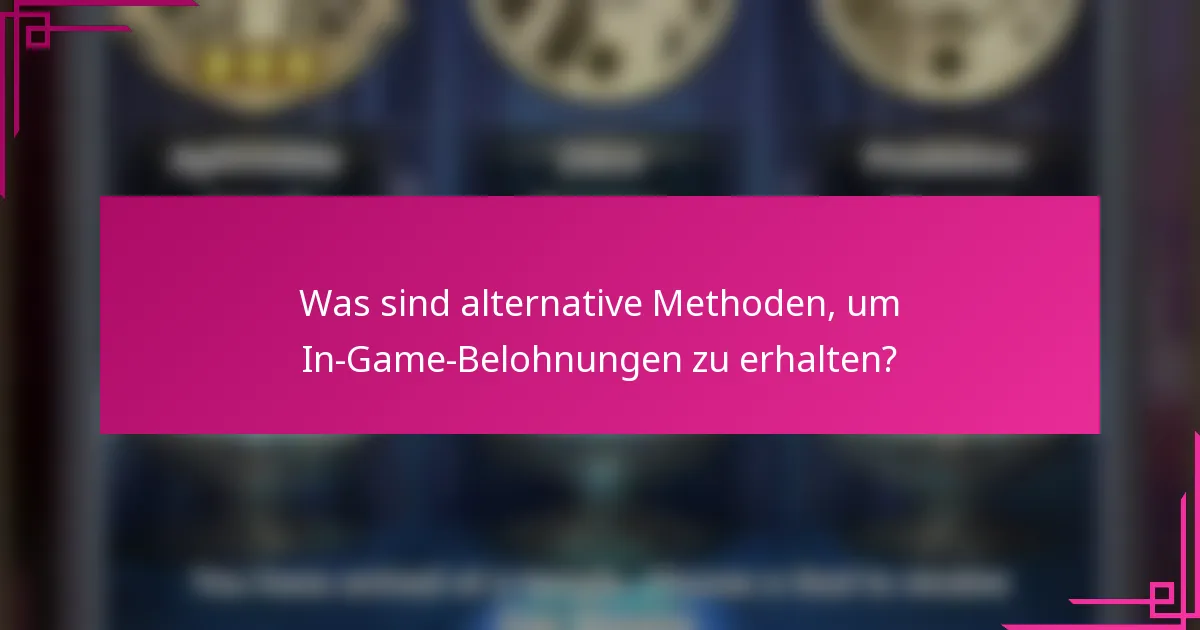 Was sind alternative Methoden, um In-Game-Belohnungen zu erhalten?