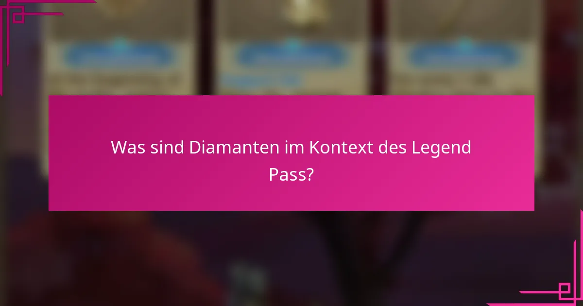 Was sind Diamanten im Kontext des Legend Pass?
