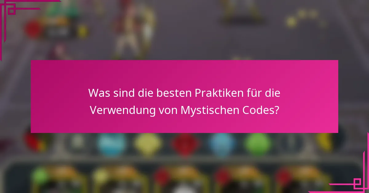 Was sind die besten Praktiken für die Verwendung von Mystischen Codes?