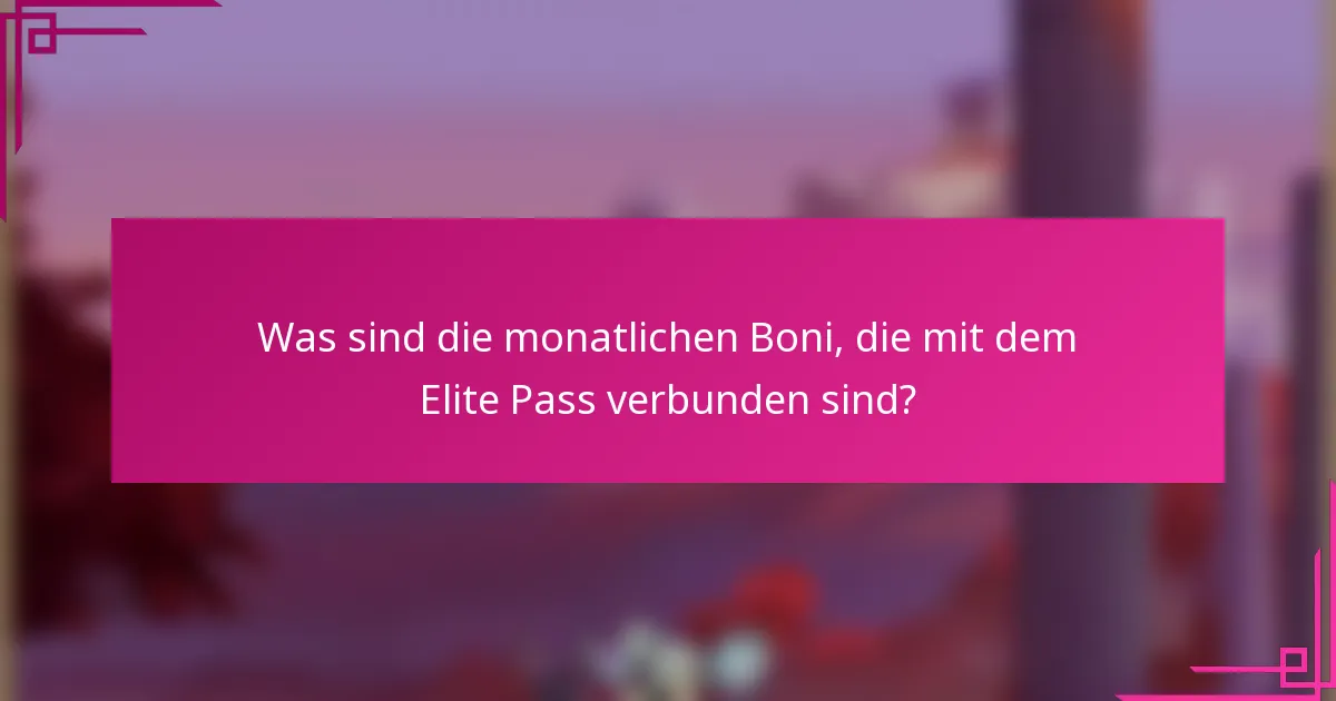 Was sind die monatlichen Boni, die mit dem Elite Pass verbunden sind?
