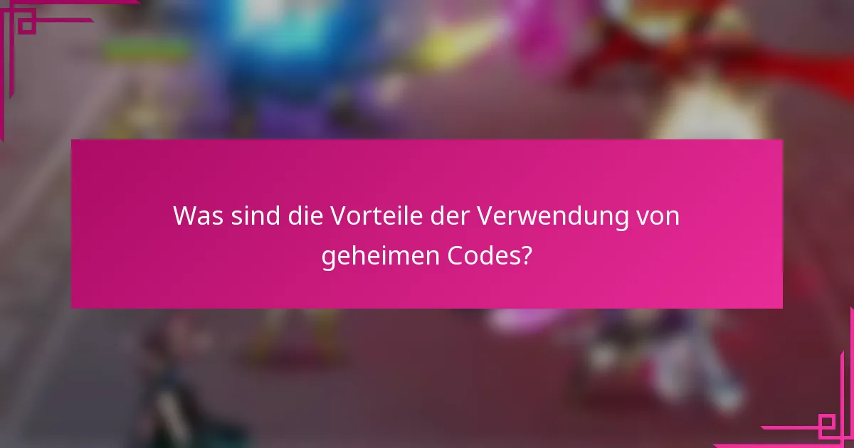 Was sind die Vorteile der Verwendung von geheimen Codes?