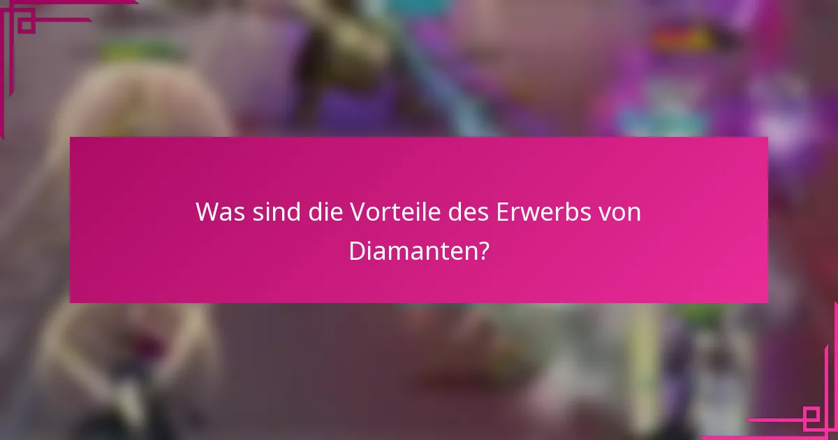 Was sind die Vorteile des Erwerbs von Diamanten?