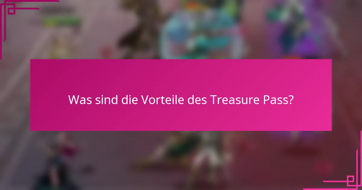 Was sind die Vorteile des Treasure Pass?