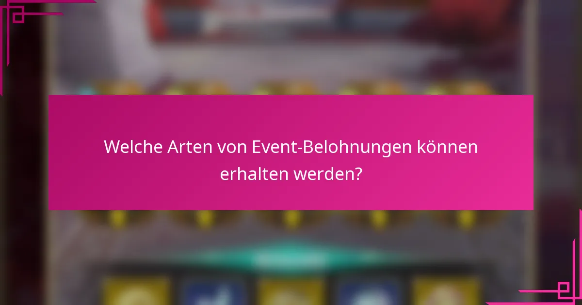 Welche Arten von Event-Belohnungen können erhalten werden?