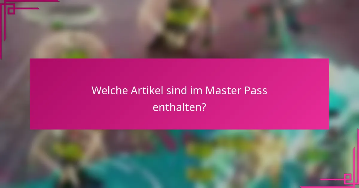 Welche Artikel sind im Master Pass enthalten?