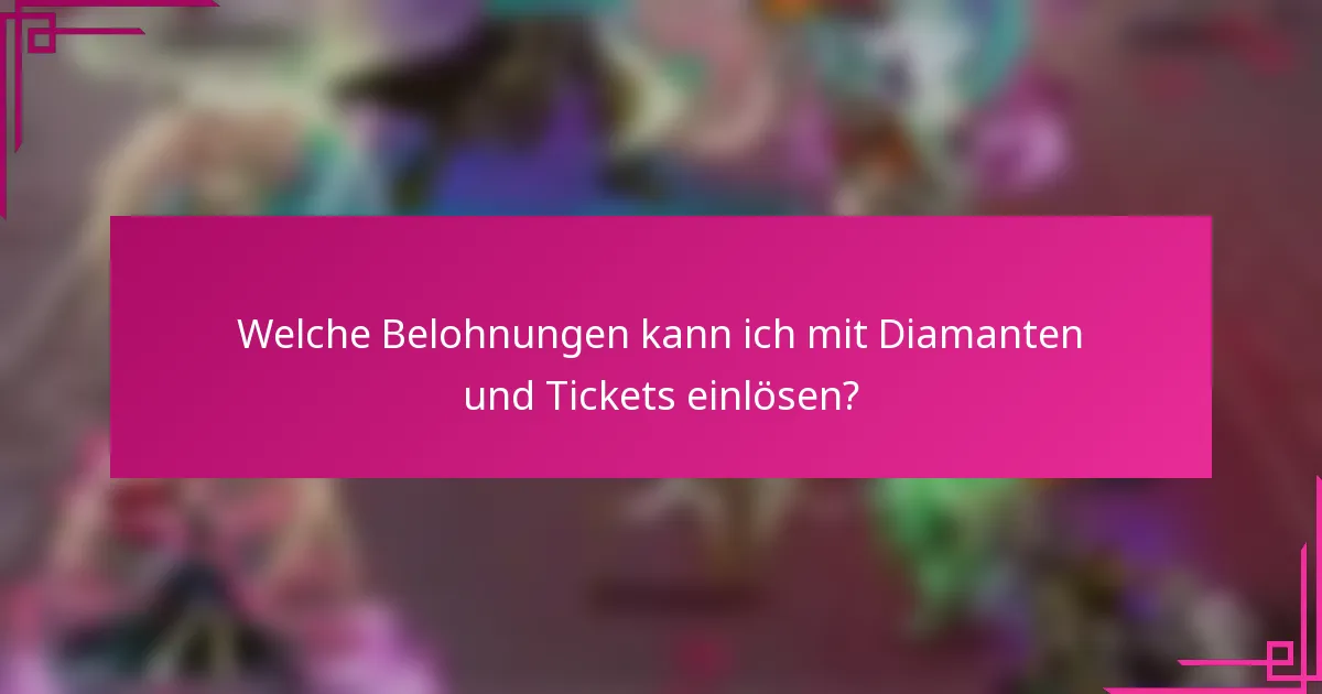 Welche Belohnungen kann ich mit Diamanten und Tickets einlösen?