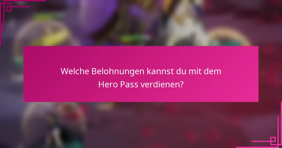 Welche Belohnungen kannst du mit dem Hero Pass verdienen?
