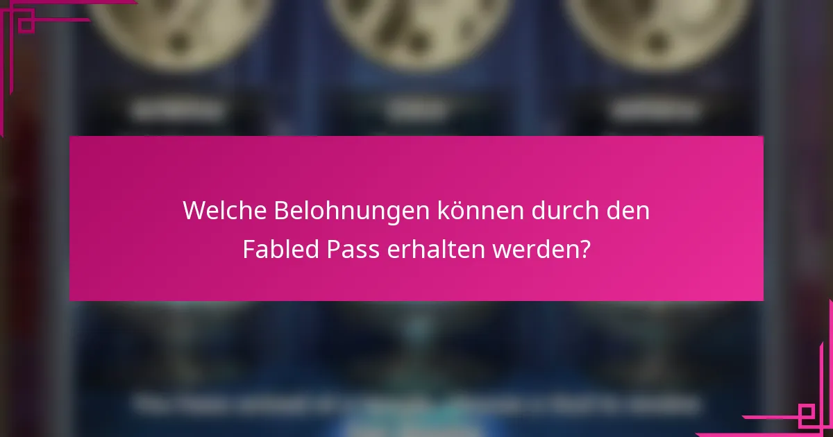 Welche Belohnungen können durch den Fabled Pass erhalten werden?