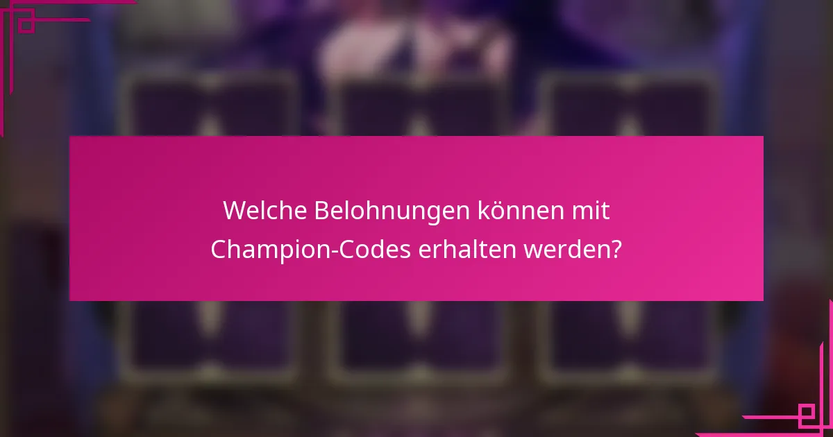Welche Belohnungen können mit Champion-Codes erhalten werden?