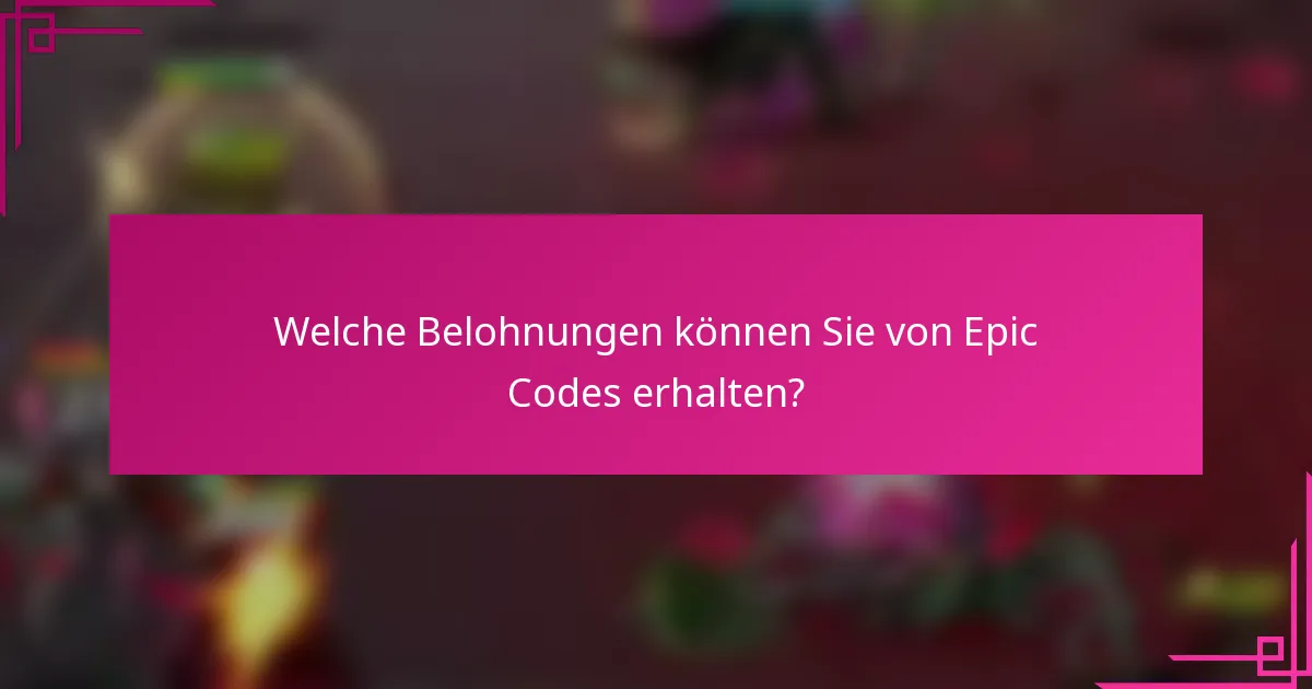 Welche Belohnungen können Sie von Epic Codes erhalten?