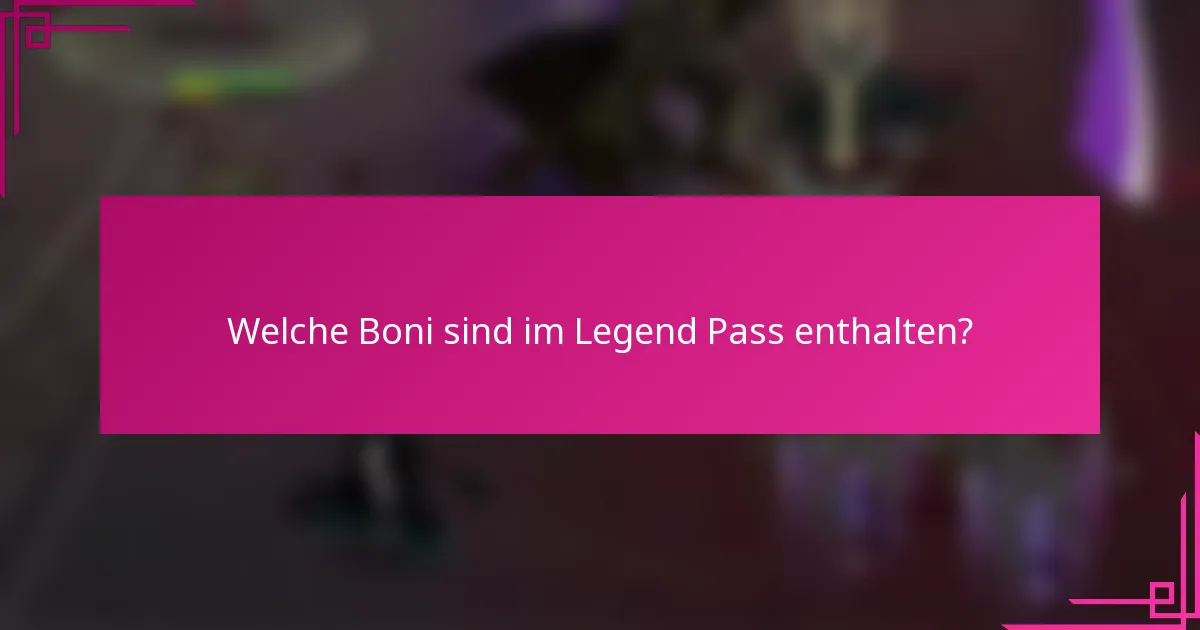 Welche Boni sind im Legend Pass enthalten?