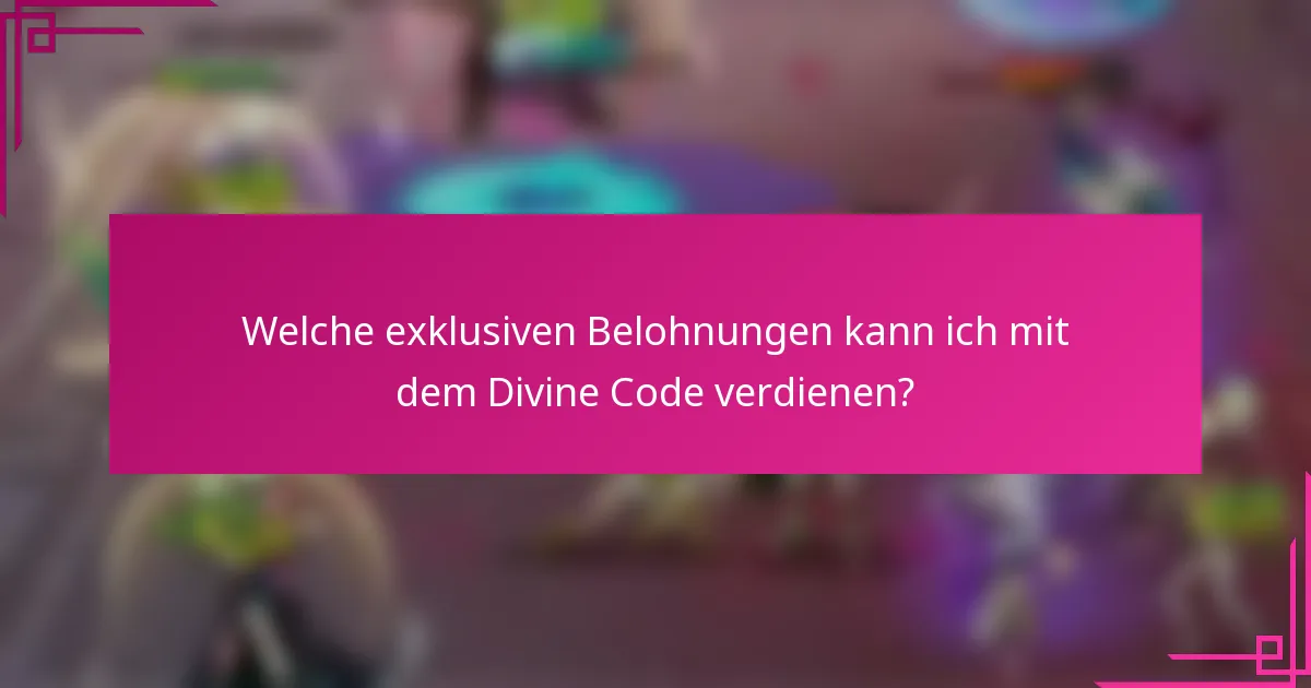 Welche exklusiven Belohnungen kann ich mit dem Divine Code verdienen?