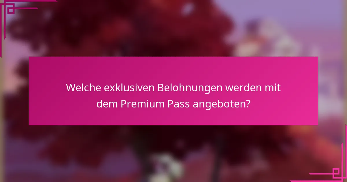 Welche exklusiven Belohnungen werden mit dem Premium Pass angeboten?