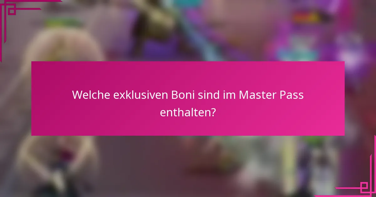 Welche exklusiven Boni sind im Master Pass enthalten?