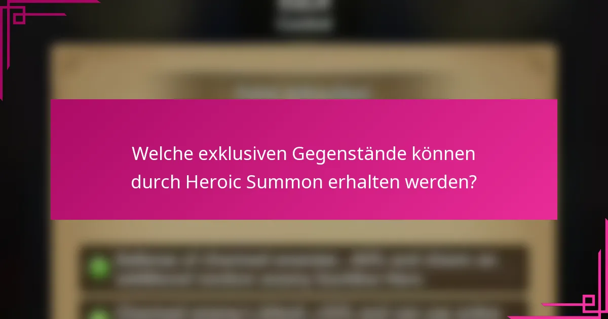 Welche exklusiven Gegenstände können durch Heroic Summon erhalten werden?