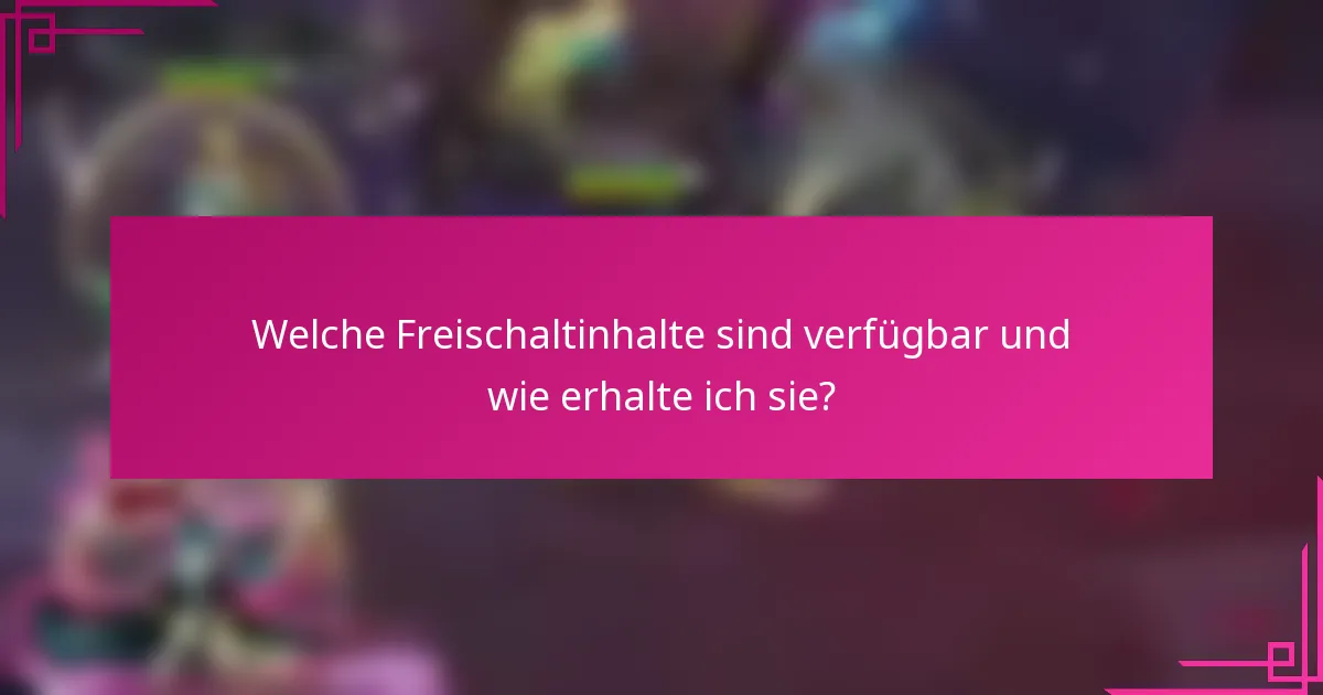 Welche Freischaltinhalte sind verfügbar und wie erhalte ich sie?