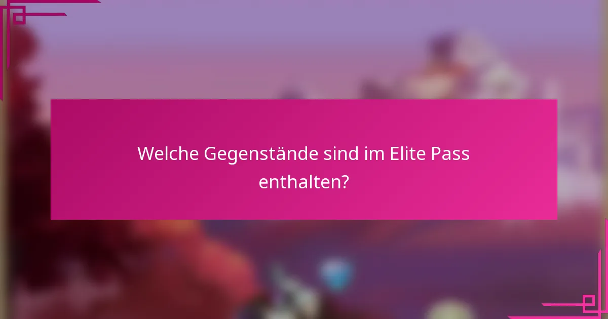 Welche Gegenstände sind im Elite Pass enthalten?
