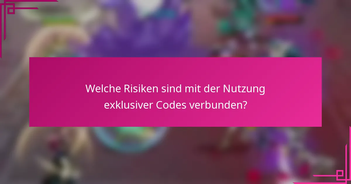 Welche Risiken sind mit der Nutzung exklusiver Codes verbunden?
