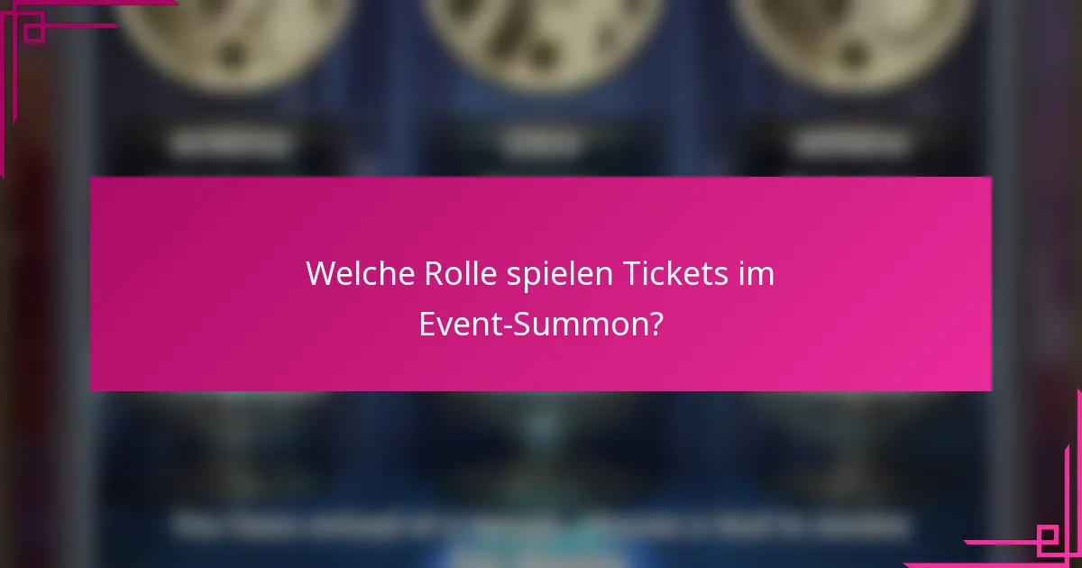 Welche Rolle spielen Tickets im Event-Summon?