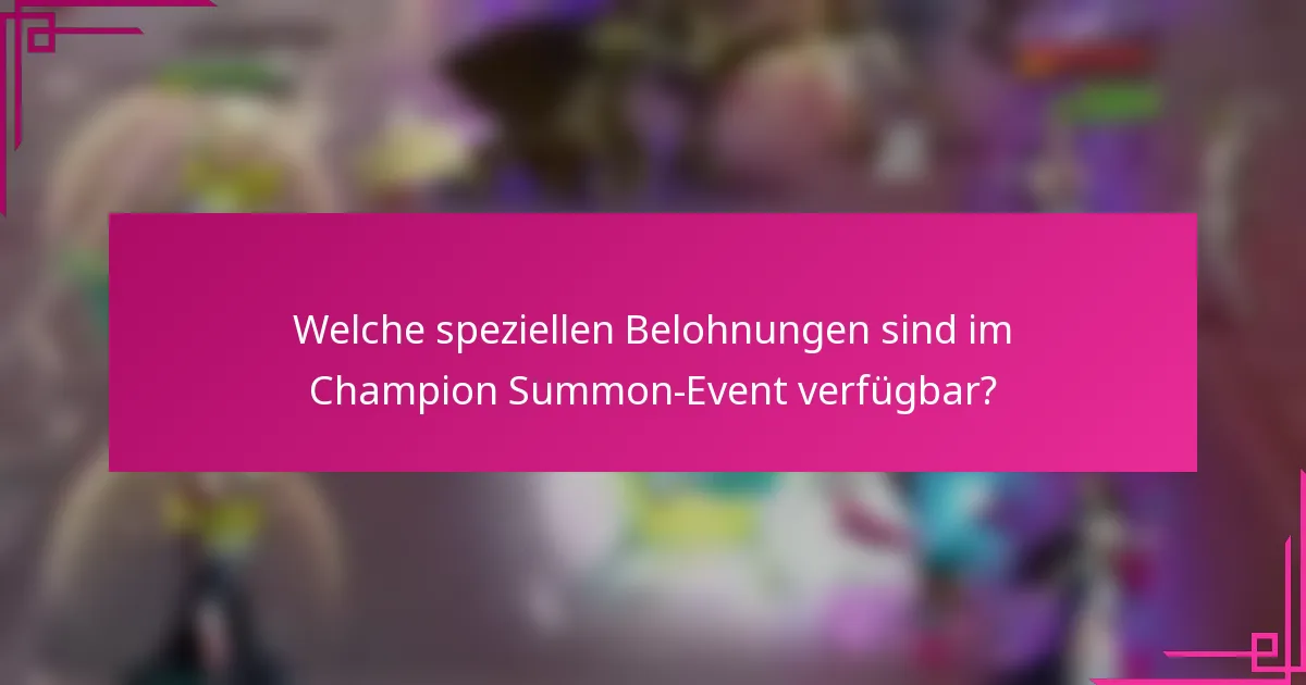 Welche speziellen Belohnungen sind im Champion Summon-Event verfügbar?