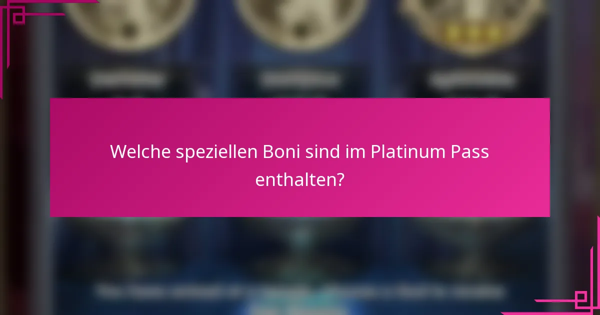 Welche speziellen Boni sind im Platinum Pass enthalten?