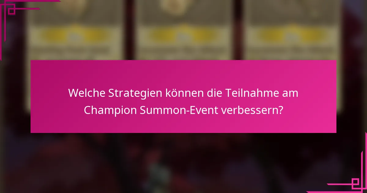 Welche Strategien können die Teilnahme am Champion Summon-Event verbessern?