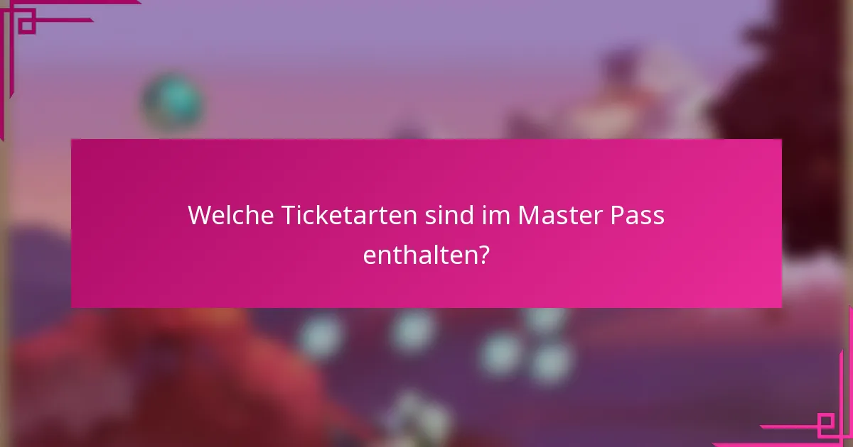 Welche Ticketarten sind im Master Pass enthalten?