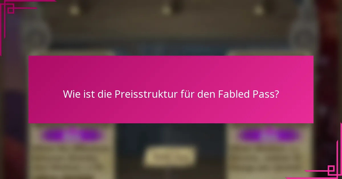 Wie ist die Preisstruktur für den Fabled Pass?