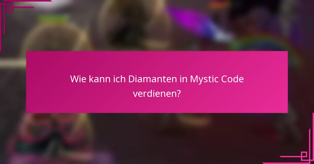 Wie kann ich Diamanten in Mystic Code verdienen?