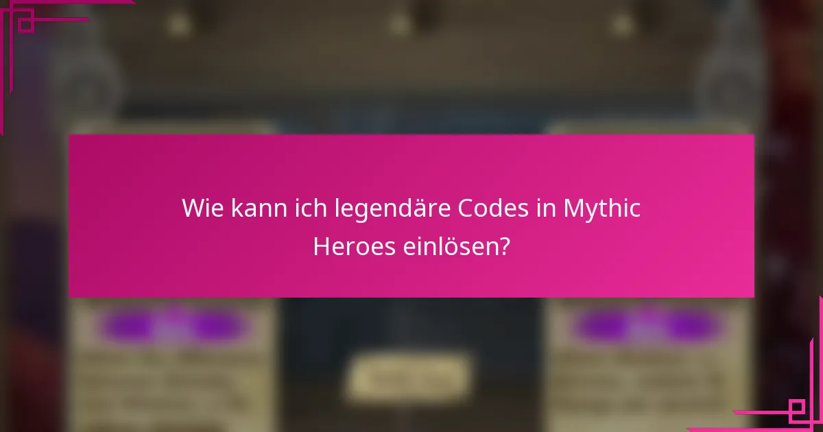 Wie kann ich legendäre Codes in Mythic Heroes einlösen?