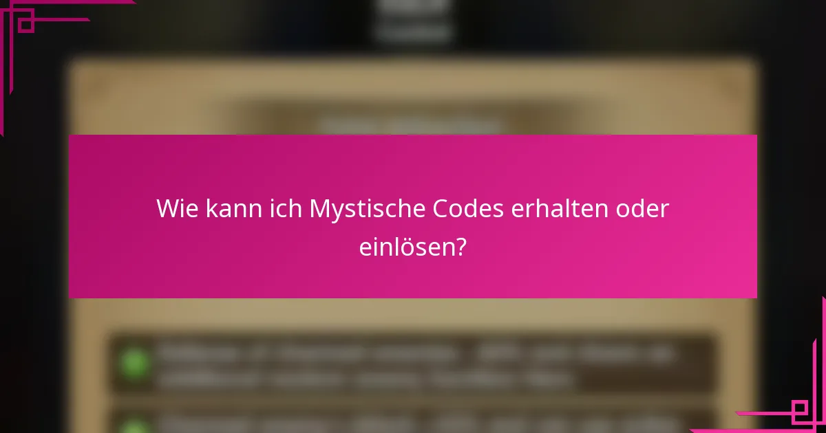 Wie kann ich Mystische Codes erhalten oder einlösen?