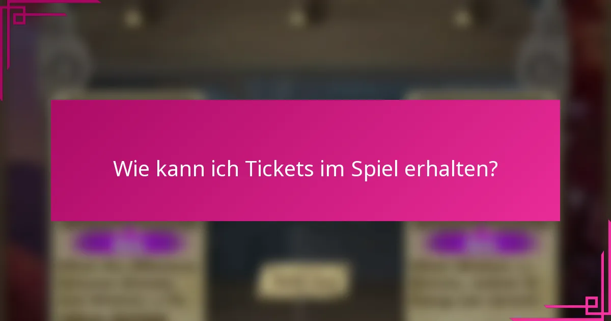 Wie kann ich Tickets im Spiel erhalten?