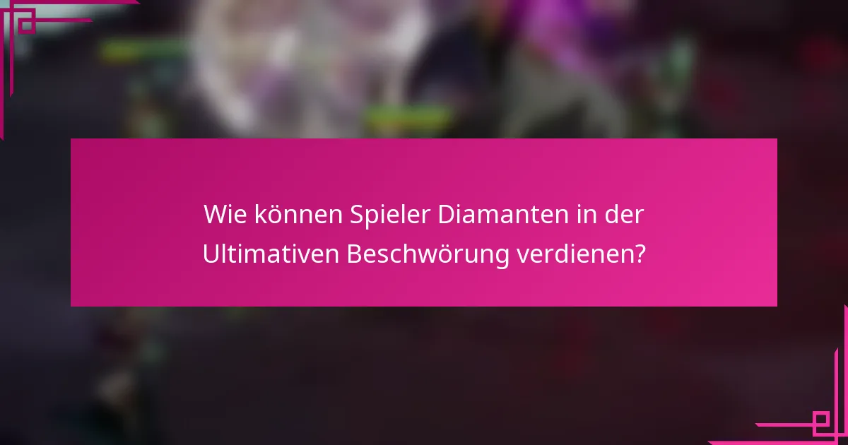 Wie können Spieler Diamanten in der Ultimativen Beschwörung verdienen?
