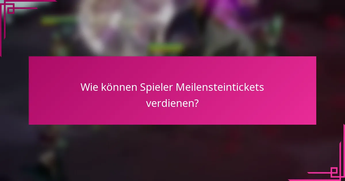 Wie können Spieler Meilensteintickets verdienen?