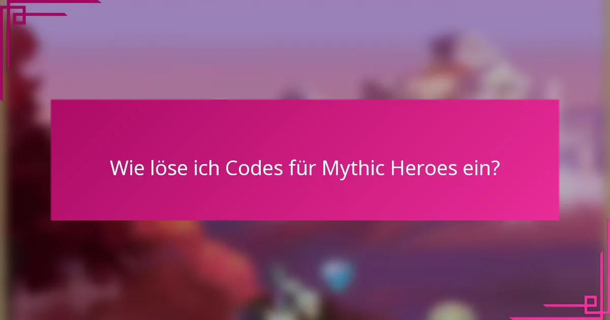 Wie löse ich Codes für Mythic Heroes ein?