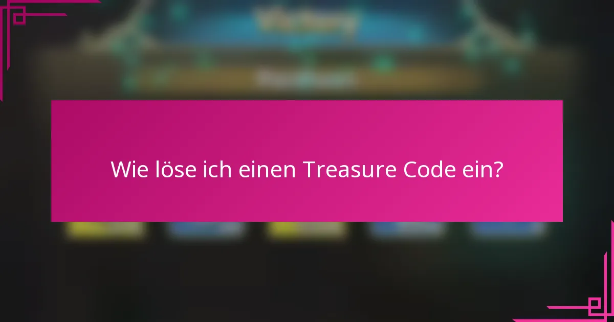 Wie löse ich einen Treasure Code ein?