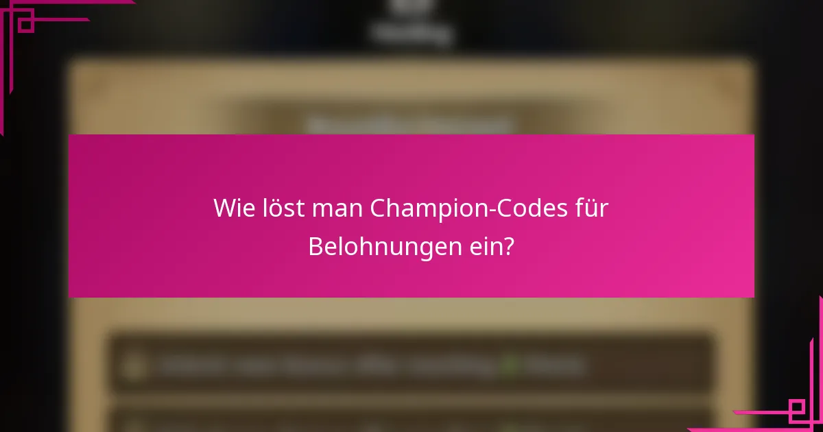 Wie löst man Champion-Codes für Belohnungen ein?