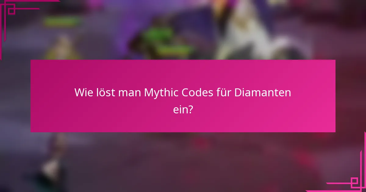 Wie löst man Mythic Codes für Diamanten ein?