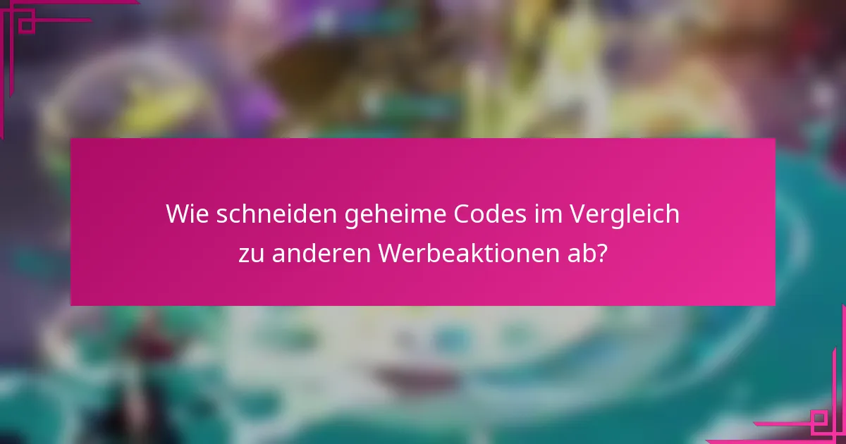 Wie schneiden geheime Codes im Vergleich zu anderen Werbeaktionen ab?