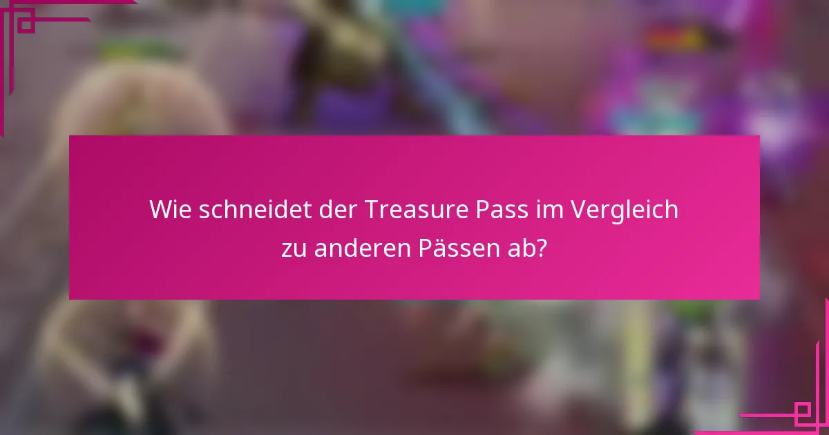 Wie schneidet der Treasure Pass im Vergleich zu anderen Pässen ab?