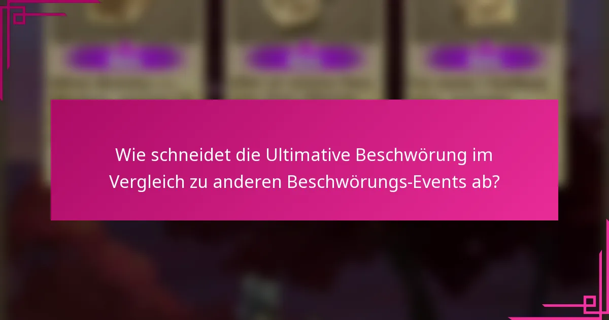 Wie schneidet die Ultimative Beschwörung im Vergleich zu anderen Beschwörungs-Events ab?